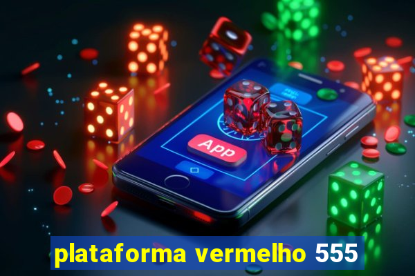 plataforma vermelho 555